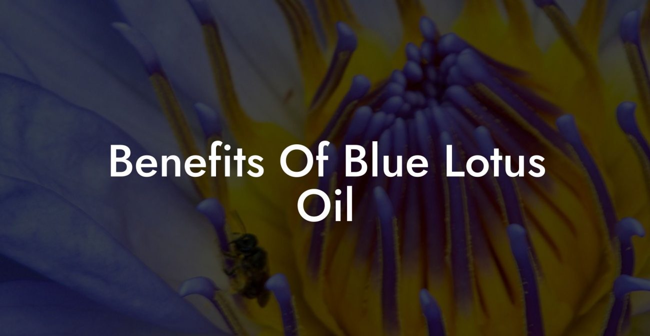 Benefits Of Blue Lotus Oil