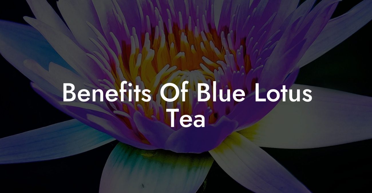 Benefits Of Blue Lotus Tea
