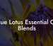 Blue Lotus Essential Oil Blends