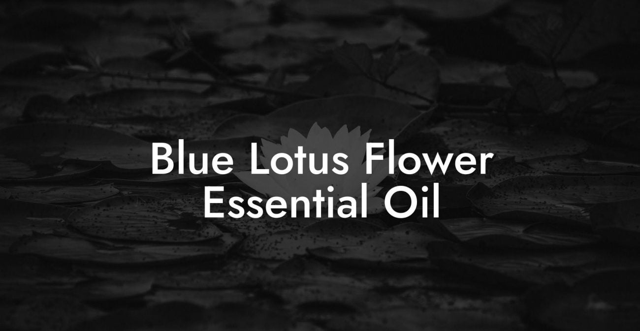 Blue Lotus Flower Essential Oil