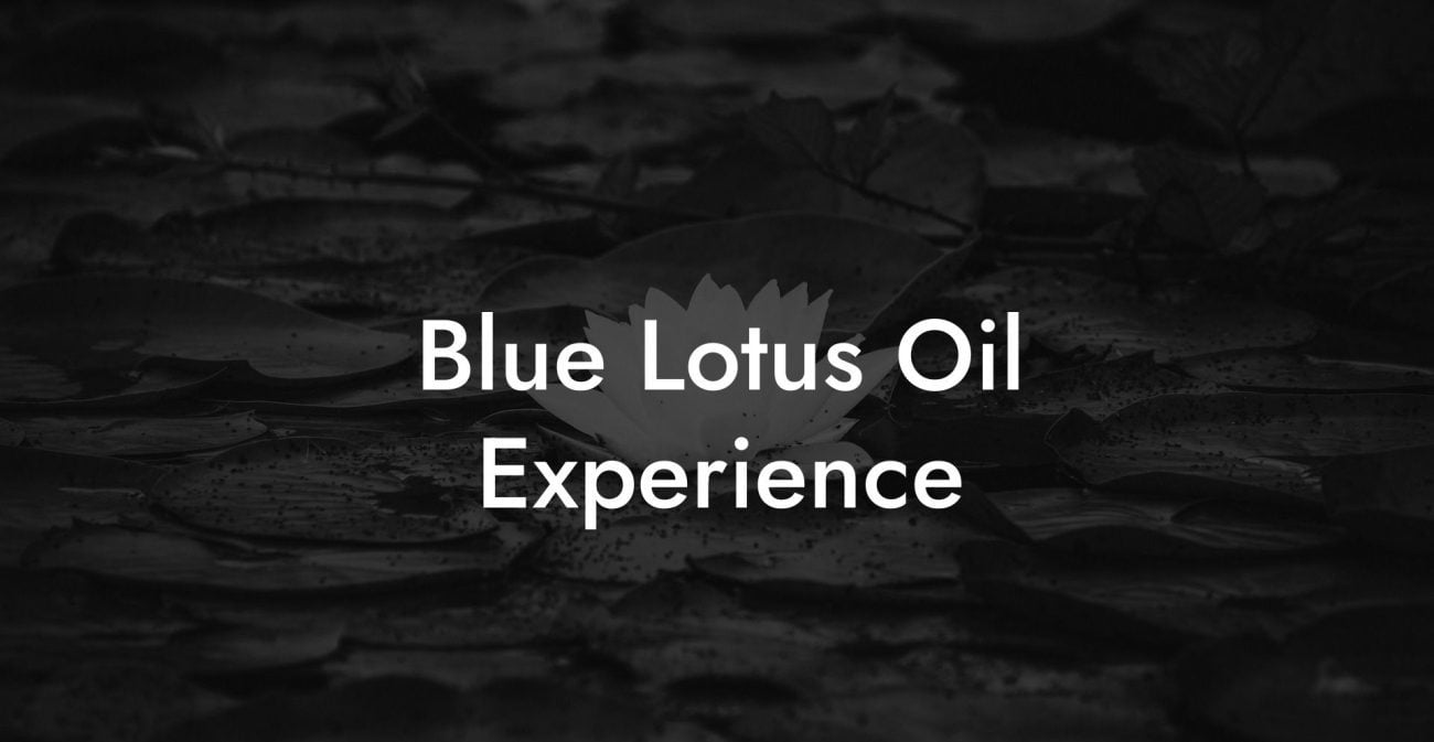 Blue Lotus Oil Experience