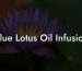 Blue Lotus Oil Infusion