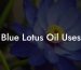 Blue Lotus Oil Uses