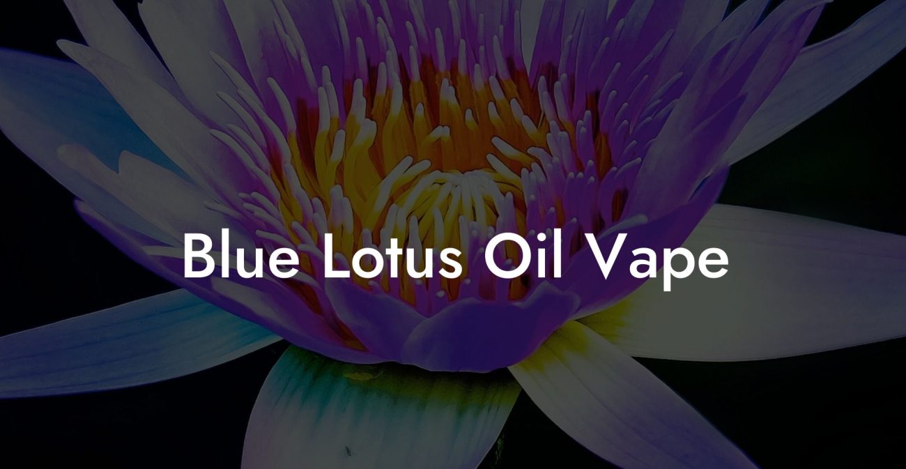 Blue Lotus Oil Vape