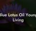 Blue Lotus Oil Young Living