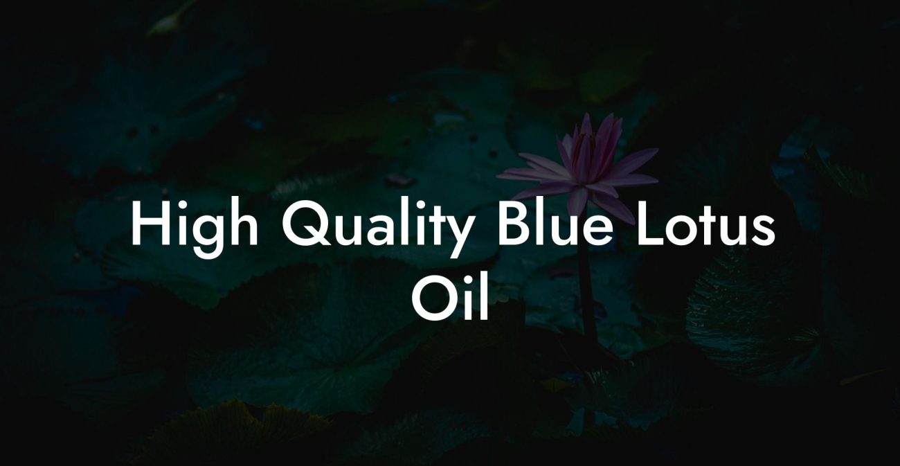 High Quality Blue Lotus Oil