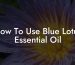 How To Use Blue Lotus Essential Oil