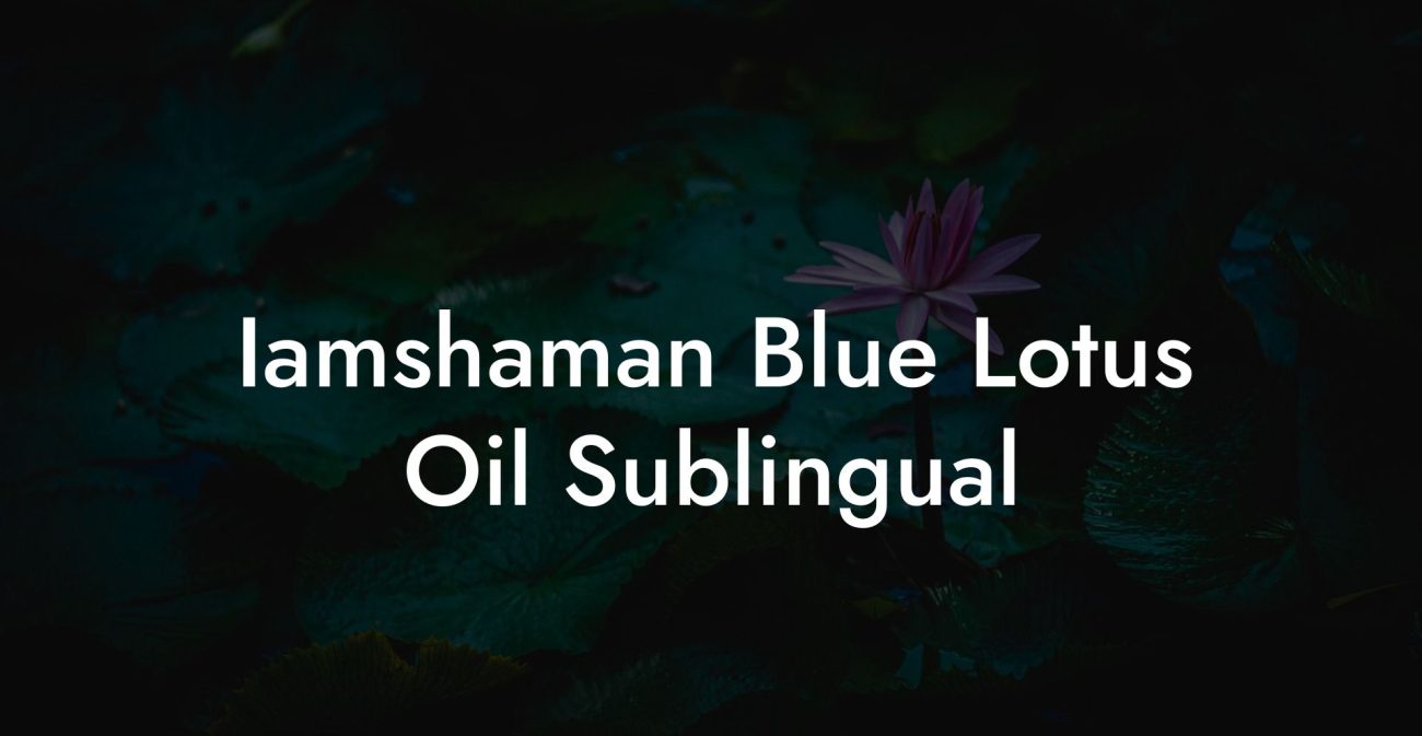 Iamshaman Blue Lotus Oil Sublingual