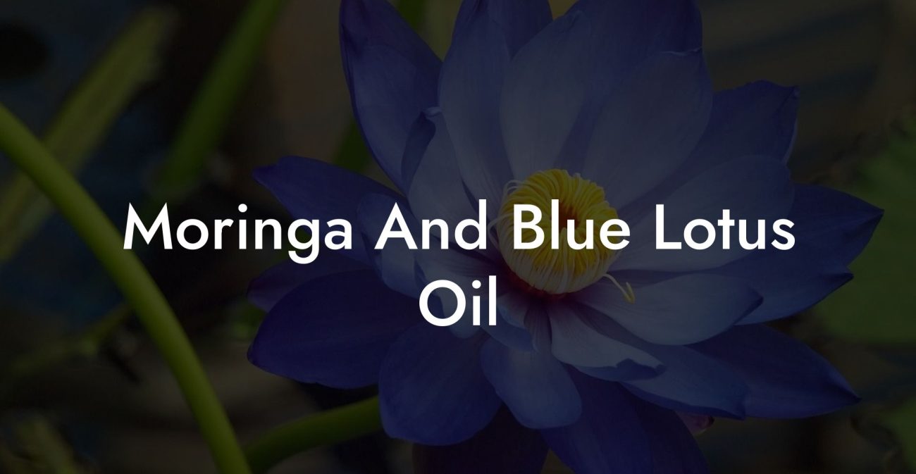 Moringa And Blue Lotus Oil