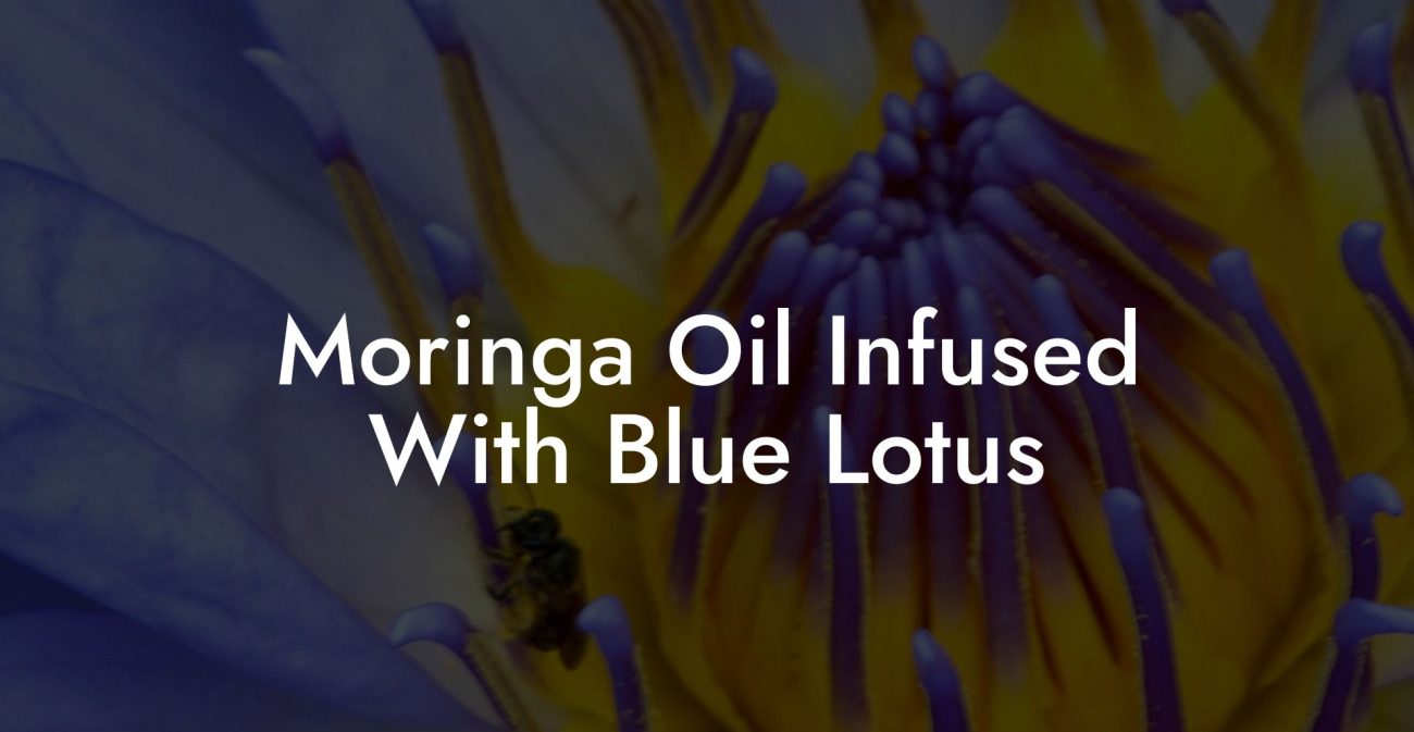 Moringa Oil Infused With Blue Lotus