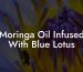 Moringa Oil Infused With Blue Lotus