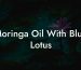 Moringa Oil With Blue Lotus
