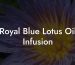 Royal Blue Lotus Oil Infusion