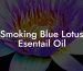 Smoking Blue Lotus Esentail Oil