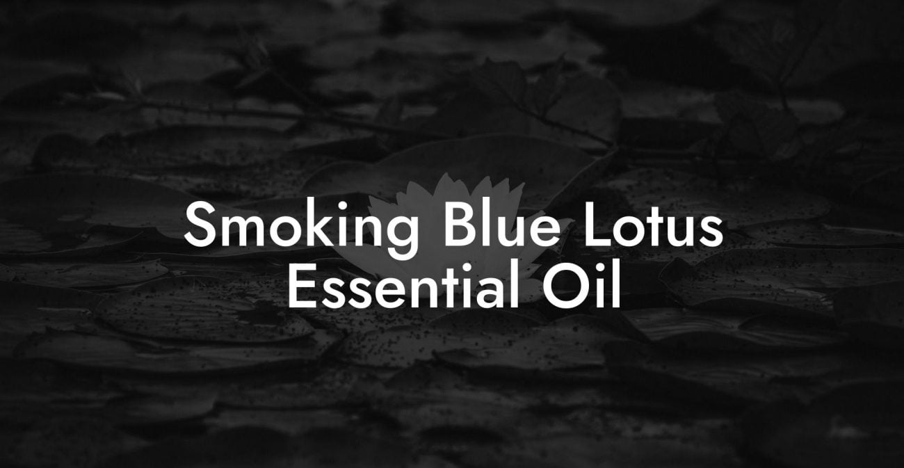 Smoking Blue Lotus Essential Oil