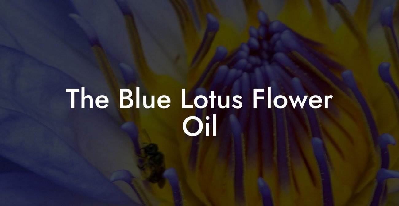 The Blue Lotus Flower Oil