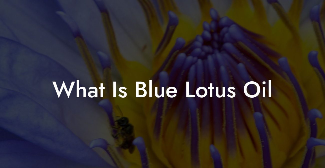 What Is Blue Lotus Oil